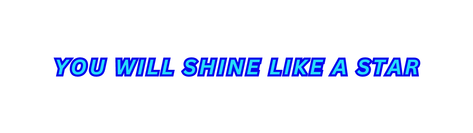YOU WILL SHINE LIKE A STAR