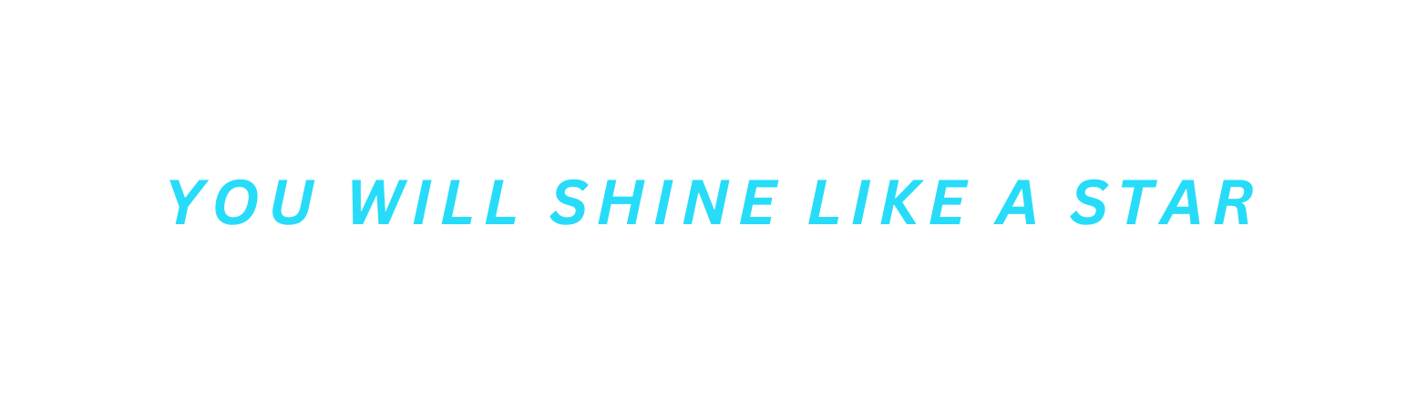 YOU WILL SHINE LIKE A STAR