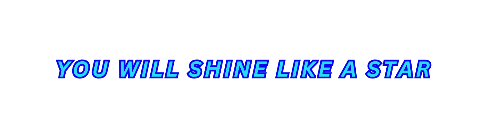YOU WILL SHINE LIKE A STAR
